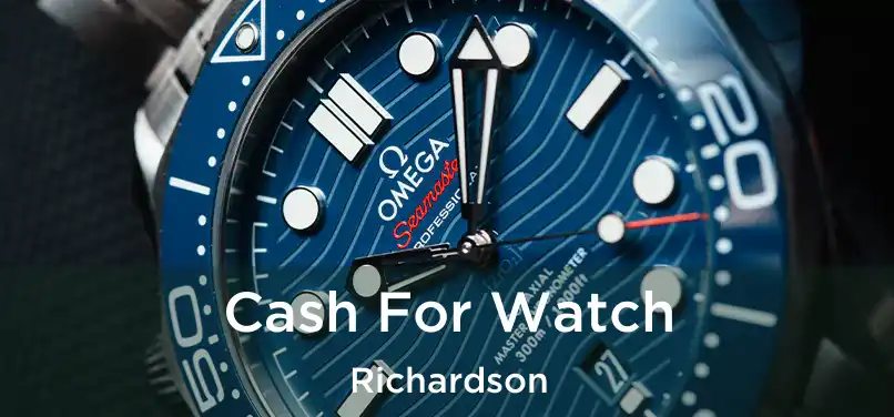 Cash For Watch Richardson