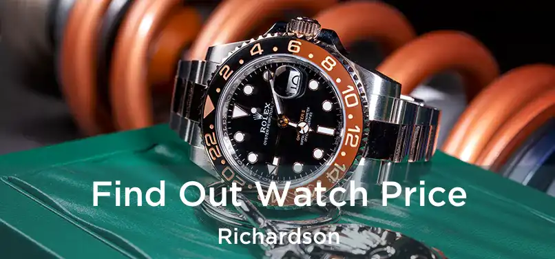 Find Out Watch Price Richardson