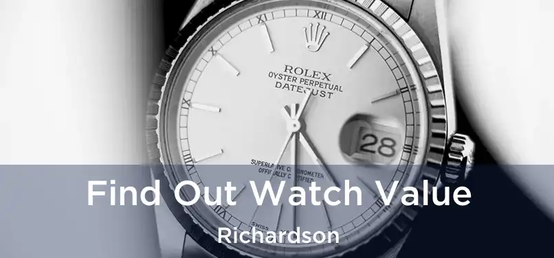 Find Out Watch Value Richardson