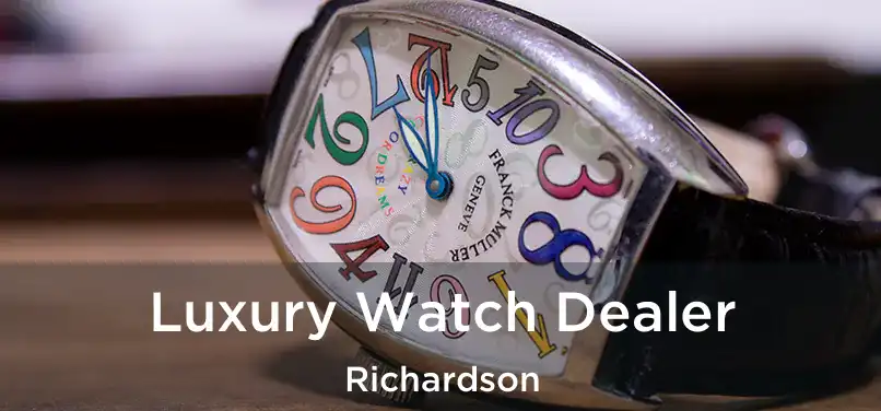 Luxury Watch Dealer Richardson